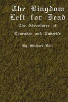 The Kingdom Left for Dead: The Adventures of Thorader and Underife 143484563X Book Cover