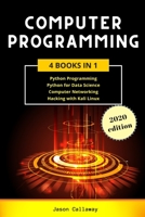 Computer Programming: 4 Books in 1: Python Programming, Data Science, Computer Networking for Beginners, Hacking with Kali Linux. Coding Language for Machine Learning and Artificial Intelligence. B085RVQ7N9 Book Cover