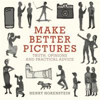 Make Better Pictures: 100 Tips to Improve Every Photograph You Take 031623088X Book Cover