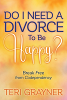 Do I Need a Divorce to Be Happy?: Break Free from Codependency 1642795038 Book Cover