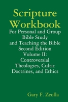 Scripture Workbook: Volume II: Controversial Theologies, Cultic Doctrines, and Ethics 0557981344 Book Cover