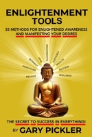 Enlightenment Tools : 55 Methods for Enlightened Awareness and Manifesting Your Desires 1300672293 Book Cover