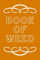 Book of Weed: A Cannabis Logbook for Keeping Track of Different Strains, Their Effects, Symptoms Relieved and Ratings. 1670459888 Book Cover