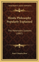Hindu Philosophy popularly explained, the heterodox systems 0548752273 Book Cover
