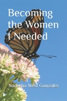 Becoming the Women I Needed (Still Becoming) B0GY8FFY31 Book Cover