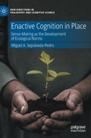 Enactive Cognition in Place: Sense-Making as the Development of Ecological Norms 3031202813 Book Cover
