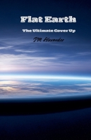 Flat Earth The ultimate cover up B0F31MZ2H2 Book Cover