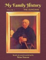 My Family History: Volume 1: The Duncans 0991503228 Book Cover