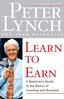 Learn to Earn: A Beginner's Guide to the Basics of Investing and Business 0684811634 Book Cover