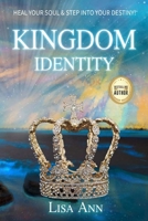 Kingdom Identity: Heal Your Soul & Step Into Your Destiny B0BFV3ZCGW Book Cover