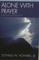 Alone with Prayer: A Pastor's Perspective 076183267X Book Cover