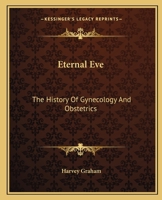 Eternal Eve: The History Of Gynecology And Obstetrics 1163807990 Book Cover