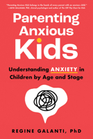 Parenting Anxious Kids: Understanding Anxiety in Children by Age and Stage 1728273021 Book Cover