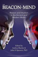 The Beacon of Mind: Reason and Intuition in the Ancient and Modern World 0986876968 Book Cover