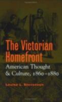 The Victorian Homefront: American Thought and Culture, 1860-1880 0801487684 Book Cover