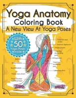 Yoga Anatomy Coloring Book: A New View At Yoga Poses 1073535851 Book Cover