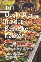 101 Opskrifter fra det Baskiske Køkken: Autentiske baskiske retter fra San Sebastián til dit hjem (Gastronomi med Historie) (Danish Edition) B0H2YM6P1M Book Cover