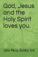 God, Jesus and the Holy Spirit loves you. 1520154100 Book Cover