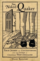 Naked Quaker: True Crimes and Controversies from the Courts of Colonial New England 1933212969 Book Cover