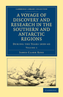 A Voyage of Discovery and Research In The Southern and Antarctic Regions during the Years 1839-43, Volume 1 101559235X Book Cover