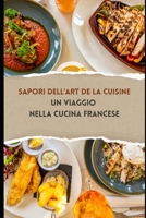 Sapori dell'Art de la Cuisine: Un Viaggio nella Cucina Francese B0CFCYVVTC Book Cover