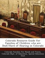 Colorado Resource Guide for Families of Children who are Deaf/Hard of Hearing in Colorado 1297051866 Book Cover