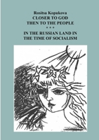 Closer to the God Then to the People: In the Russian Land in the Time of Socialism 136567097X Book Cover