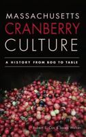 Massachusetts Cranberry Culture:: A History from Bog to Table 1609495136 Book Cover