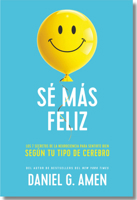 Sé Más Feliz (You Happier Spanish Edition): Los 7 Secretos de la Neurociencia Para Sentirte Bien Según Tu Tipo de Cerebro. 8417963952 Book Cover