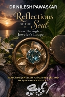 Reflections of the Soul: Seen Through a Jeweler’s Loupe: Exploring Jewellery as Nature’s Art and the Language of the Soul B0GZCPYQ4C Book Cover