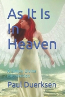 As It Is In Heaven: A Simply Divine Intervention 1542646030 Book Cover