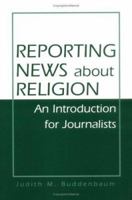 Reporting News About Religion: An Introduction for Journalists 0813829771 Book Cover