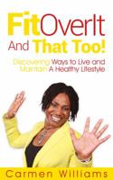 Fitoverit and That Too!: Discovering Ways to Live and Maintain a Healthy Lifestyle 0998880221 Book Cover