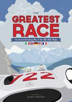 The Greatest Race - The Record-Breaking Win of the 1955 Mille Miglia 0989294935 Book Cover