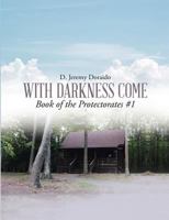 With Darkness Come: Book of the Protectorates #1 1483469492 Book Cover