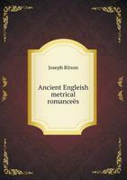 Ancient Engleish Metrical Romanceës, 1019048468 Book Cover