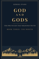 God and gods: The Only Ruler That Measures Truth —: Book Three: The North (God and gods. Only One Ruler To Measure Truth) B0H9S1FLJS Book Cover