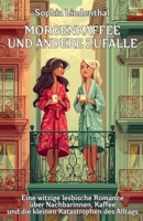 Morgenkaffee und andere Zufälle: Eine witzige lesbische Romance über Nachbarinnen, Kaffee und die kleinen Katastrophen des Alltags (German Edition) B0FDLB1MP4 Book Cover