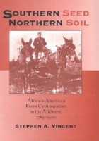 Southern Seed, Northern Soil: African-American Farm Communities in the Midwest, 1765-1900 0253213312 Book Cover