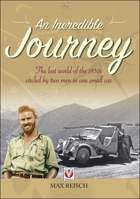 An Incredible Journey: The lost world of the 1930s circled by two men in one small car 1787111652 Book Cover