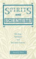 Spirits and Scientists: Ideology, Spiritism, and Brazilian Culture 0271033673 Book Cover