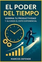 El poder del tiempo: Domina tu productividad y alcanza el éxito exponencial (Spanish Edition) B0FXL1FBB9 Book Cover