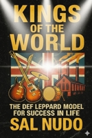Kings of the World: The Def Leppard Model for Success in Life B0GMCJ9PB7 Book Cover