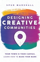 Designing Creative Communities: Your Community is Your Canvas: Learn How to Make Your Mark 1737638908 Book Cover