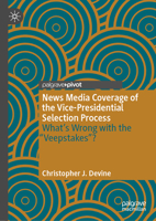 News Media Coverage of the Vice-Presidential Selection Process: What's Wrong with the Veepstakes? 3031281659 Book Cover