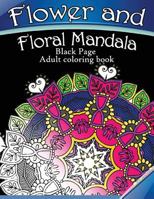 Flower and Floral Mandala: Black Page Adult Coloring Book for Anxiety 1534869549 Book Cover