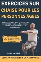 Exercices Sur Chaise Pour Les Personnes Âgées: Des exercices simples, sûrs et efficaces pour améliorer la force, l'équilibre et la flexibilité. (French Edition) B0GGSJ84MJ Book Cover