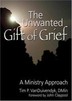 The Unwanted Gift of Grief: A Ministry Approach (Religion and Mental Health) (Religion and Mental Health) 0789029502 Book Cover