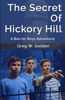 The Secret Of Hickory Hill (The Bon Air Boys Adventures #1) 0578450933 Book Cover