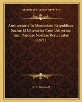 Anniversaria in Memoriam Reipublicae Sacrae Et Litterariae Cum Universae Tum Danicae Nostrae Restauratae (1821) 1120867681 Book Cover